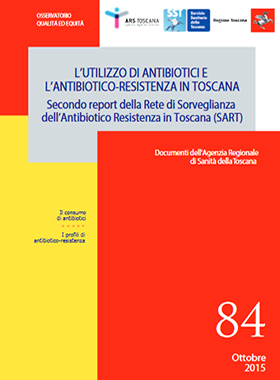 L’utilizzo di antibiotici e l'antibiotico-resistenza in Toscana - Secondo report della Rete di Sorveglianza dell’Antibiotico Resistenza in Toscana (2015)
