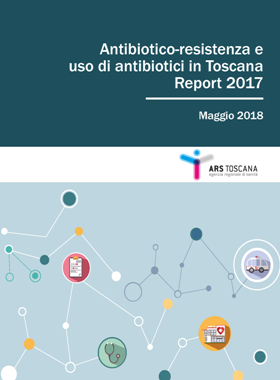 Antibiotico-resistenza e uso di antibiotici in Toscana - Report 2017