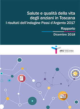 Salute e qualità della vita degli anziani in Toscana - I risultati dell’indagine Passi d’Argento 2017
